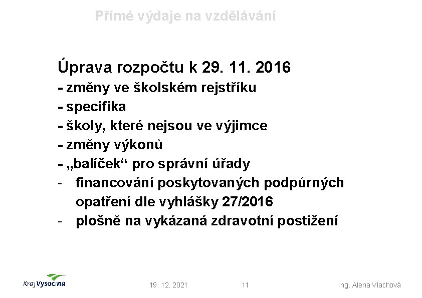 Přímé výdaje na vzdělávání Úprava rozpočtu k 29. 11. 2016 - změny ve školském