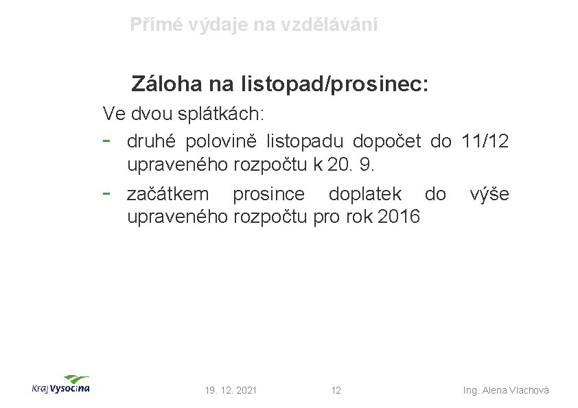 Přímé výdaje na vzdělávání Záloha na listopad/prosinec: Ve dvou splátkách: - druhé polovině listopadu