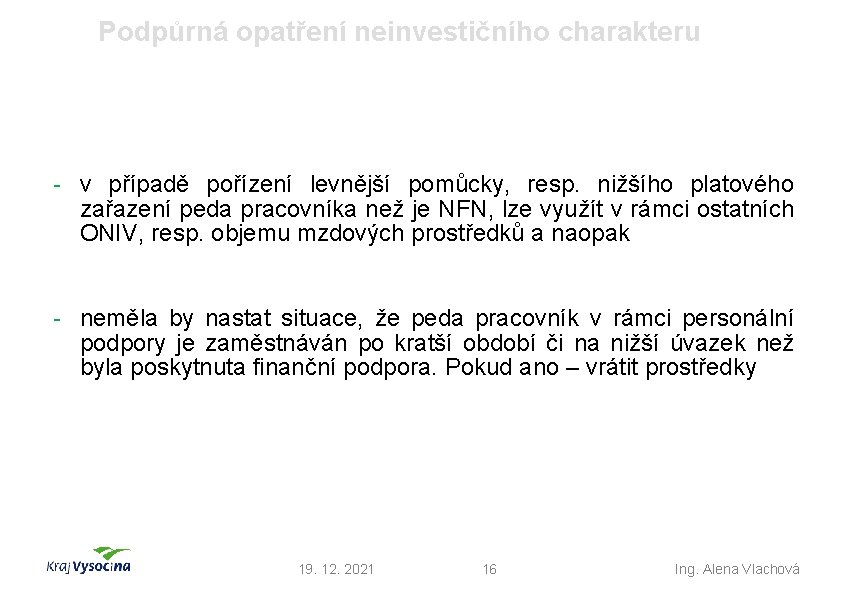 Podpůrná opatření neinvestičního charakteru - v případě pořízení levnější pomůcky, resp. nižšího platového zařazení