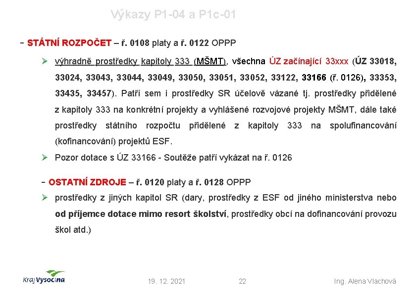 Výkazy P 1 -04 a P 1 c-01 - STÁTNÍ ROZPOČET – ř. 0108