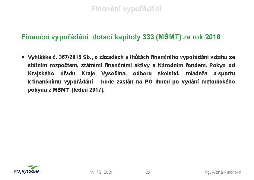 Finanční vypořádání dotací kapitoly 333 (MŠMT) za rok 2016 Ø Vyhláška č. 367/2015 Sb.