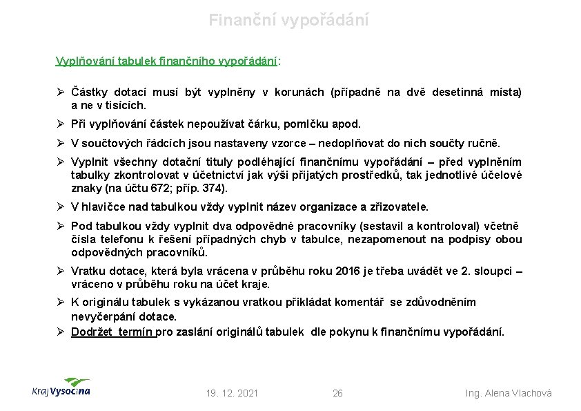 Finanční vypořádání Vyplňování tabulek finančního vypořádání: Ø Částky dotací musí být vyplněny v korunách