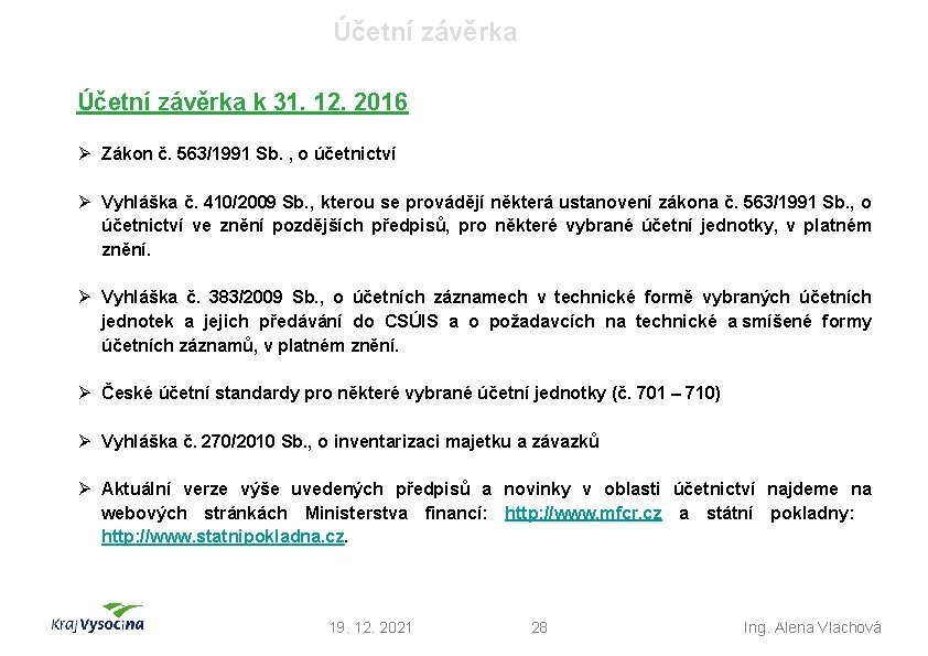 Účetní závěrka k 31. 12. 2016 Ø Zákon č. 563/1991 Sb. , o účetnictví