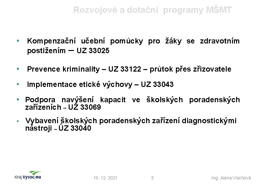 Rozvojové a dotační programy MŠMT • Kompenzační učební pomůcky pro žáky se zdravotním postižením