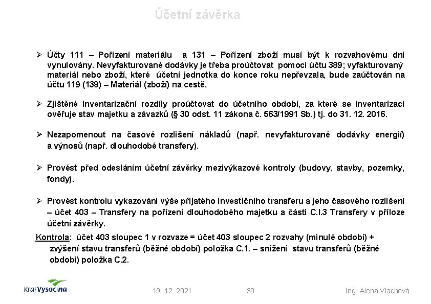 Účetní závěrka Ø Účty 111 – Pořízení materiálu a 131 – Pořízení zboží musí