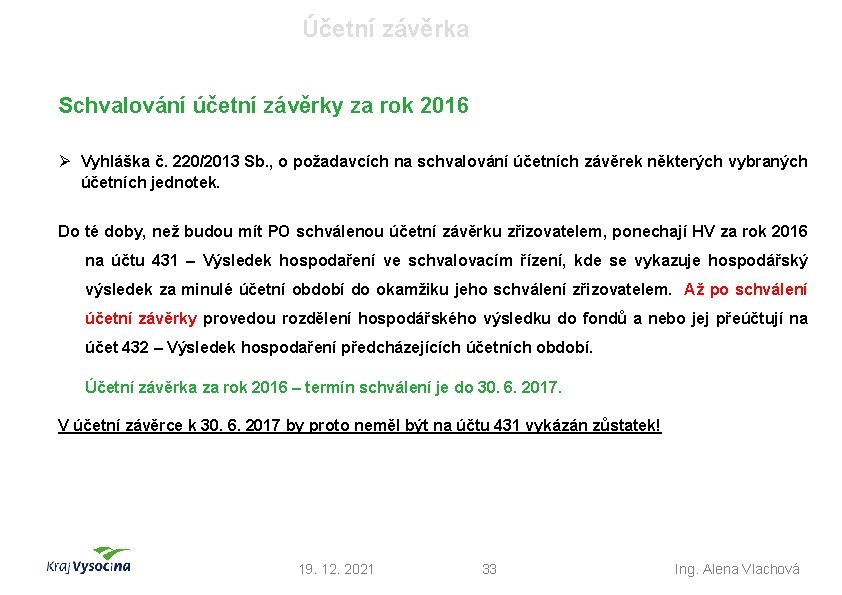 Účetní závěrka Schvalování účetní závěrky za rok 2016 Ø Vyhláška č. 220/2013 Sb. ,