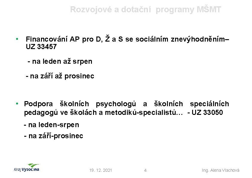 Rozvojové a dotační programy MŠMT • Financování AP pro D, Ž a S se