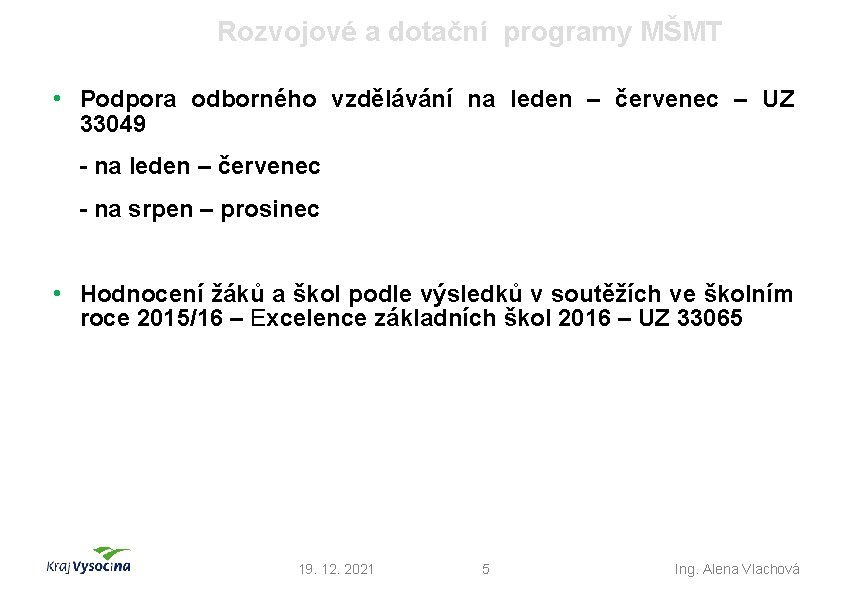 Rozvojové a dotační programy MŠMT • Podpora odborného vzdělávání na leden – červenec –