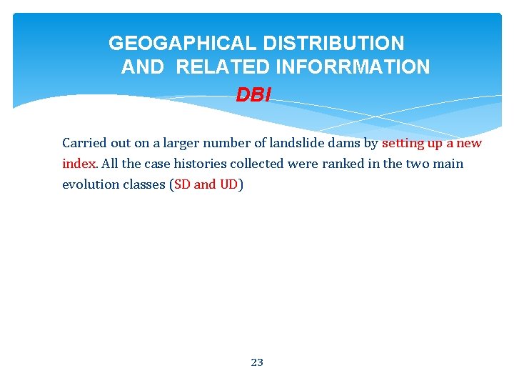 GEOGAPHICAL DISTRIBUTION AND RELATED INFORRMATION DBI Carried out on a larger number of landslide