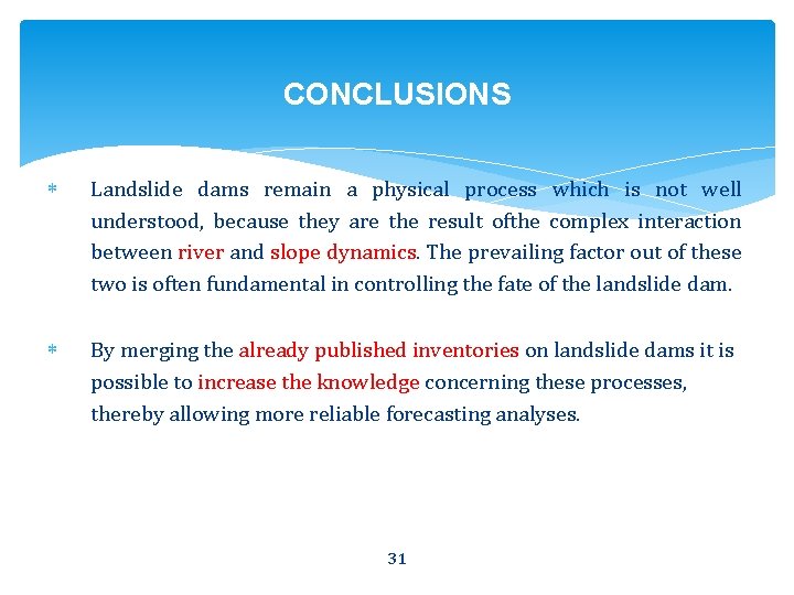 CONCLUSIONS Landslide dams remain a physical process which is not well understood, because they