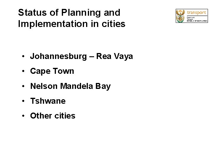 Status of Planning and Implementation in cities • Johannesburg – Rea Vaya • Cape