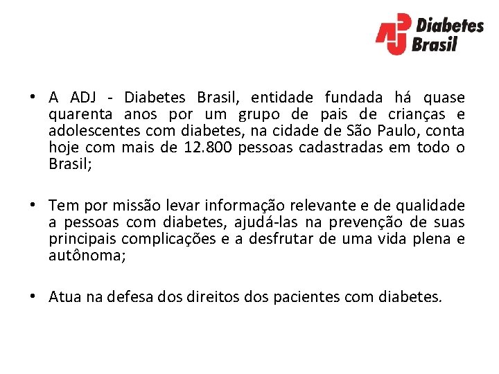  • A ADJ - Diabetes Brasil, entidade fundada há quase quarenta anos por