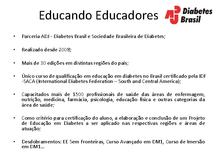 Educando Educadores • Parceria ADJ – Diabetes Brasil e Sociedade Brasileira de Diabetes; •
