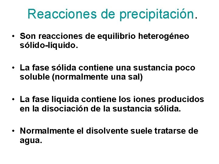 Reacciones de precipitación. • Son reacciones de equilibrio heterogéneo sólido-líquido. • La fase sólida