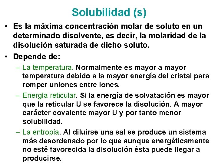 Solubilidad (s) • Es la máxima concentración molar de soluto en un determinado disolvente,
