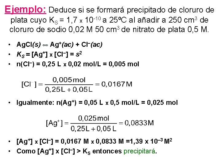 Ejemplo: Deduce si se formará precipitado de cloruro de plata cuyo KS = 1,