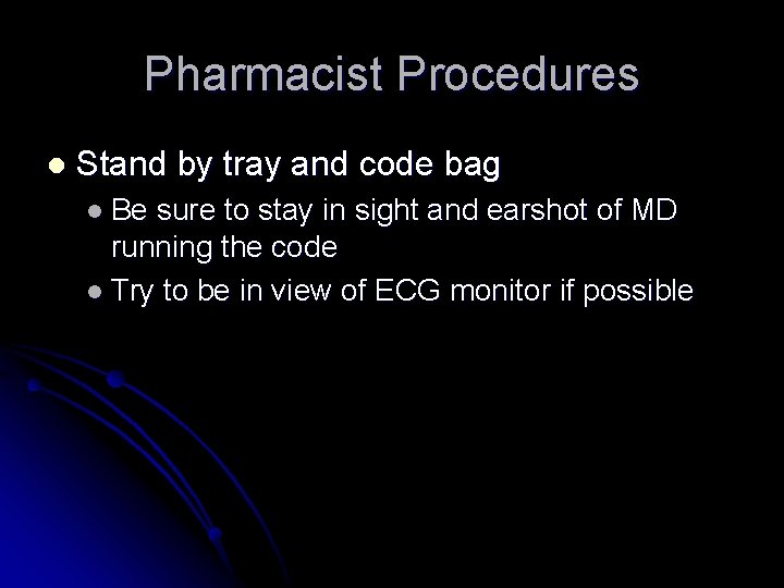 Pharmacist Procedures l Stand by tray and code bag l Be sure to stay
