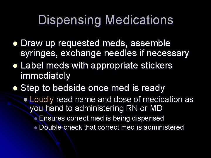 Dispensing Medications Draw up requested meds, assemble syringes, exchange needles if necessary l Label