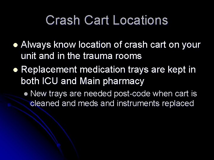 Crash Cart Locations Always know location of crash cart on your unit and in