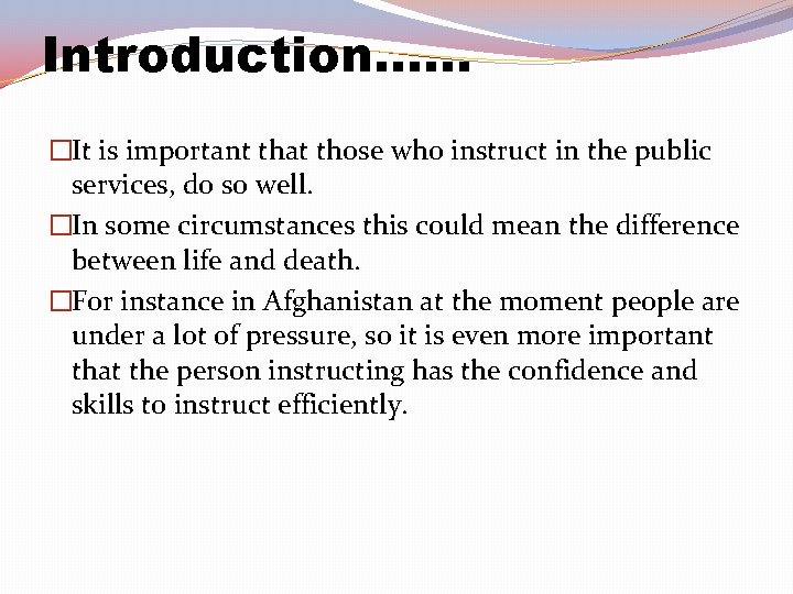 Introduction. . . �It is important that those who instruct in the public services,