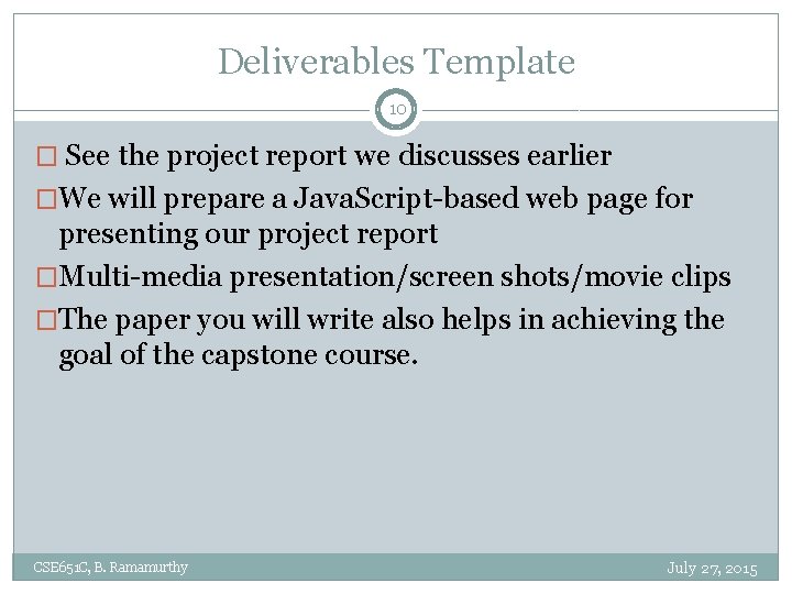 Deliverables Template 10 � See the project report we discusses earlier �We will prepare