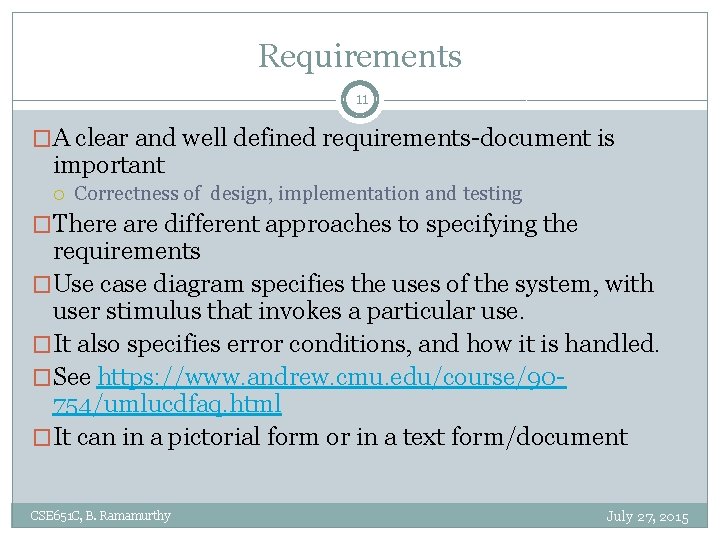 Requirements 11 �A clear and well defined requirements-document is important Correctness of design, implementation