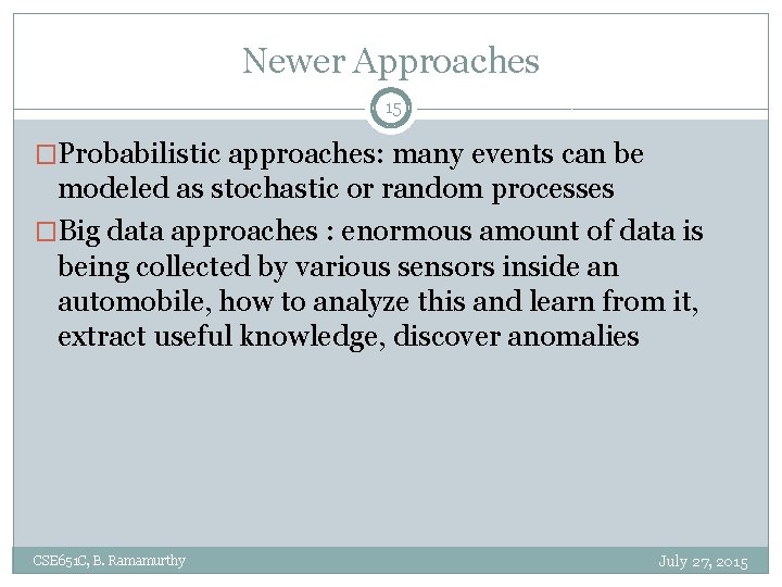 Newer Approaches 15 �Probabilistic approaches: many events can be modeled as stochastic or random