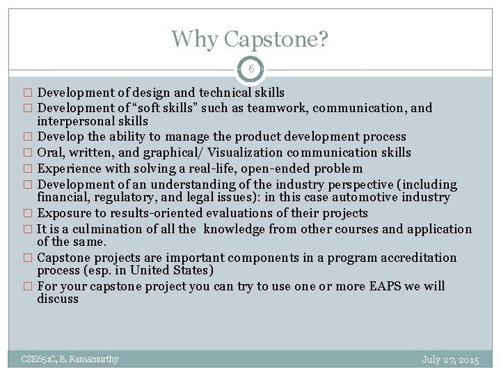 Why Capstone? 6 � Development of design and technical skills � Development of “soft