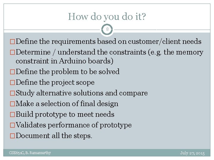 How do you do it? 8 �Define the requirements based on customer/client needs �Determine