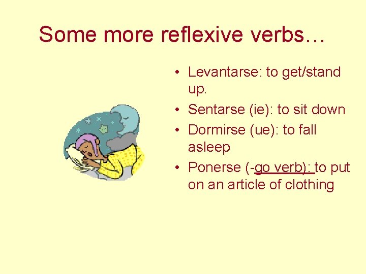 Some more reflexive verbs… • Levantarse: to get/stand up. • Sentarse (ie): to sit