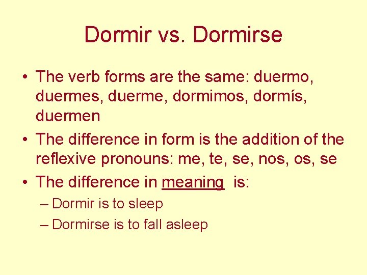 Dormir vs. Dormirse • The verb forms are the same: duermo, duermes, duerme, dormimos,