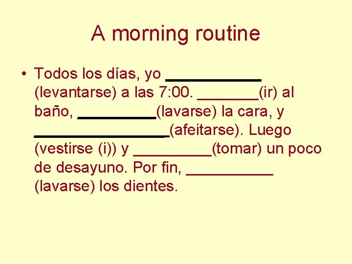 A morning routine • Todos los días, yo ______ (levantarse) a las 7: 00.