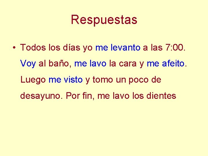 Respuestas • Todos los días yo me levanto a las 7: 00. Voy al
