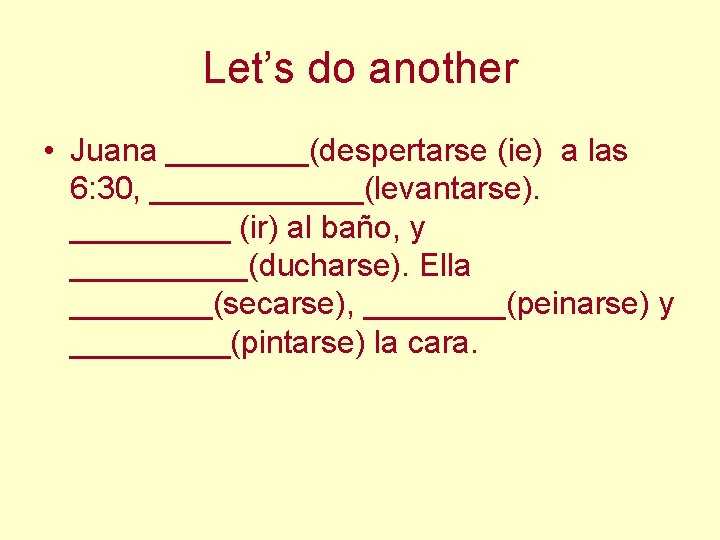 Let’s do another • Juana ____(despertarse (ie) a las 6: 30, ______(levantarse). _____ (ir)