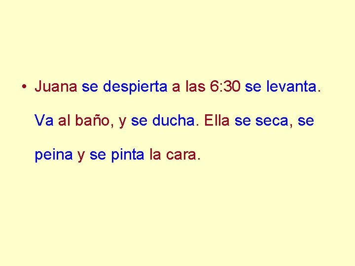  • Juana se despierta a las 6: 30 se levanta. Va al baño,
