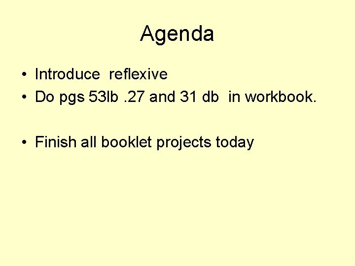 Agenda • Introduce reflexive • Do pgs 53 lb. 27 and 31 db in