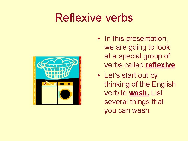 Reflexive verbs • In this presentation, we are going to look at a special