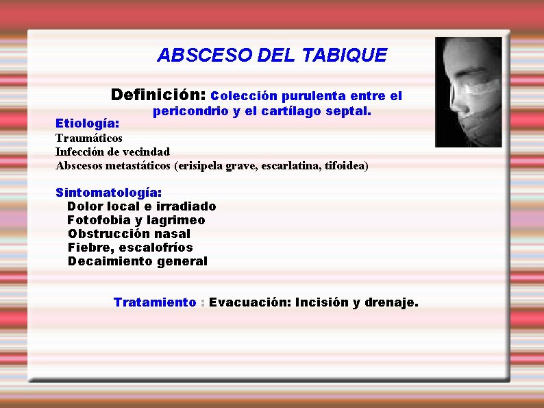 ABSCESO DEL TABIQUE Definición: Colección purulenta entre el pericondrio y el cartílago septal. Etiología: