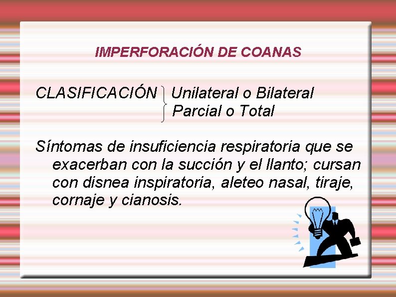 IMPERFORACIÓN DE COANAS CLASIFICACIÓN Unilateral o Bilateral Parcial o Total Síntomas de insuficiencia respiratoria