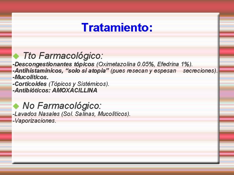 Tratamiento: Tto Farmacológico: -Descongestionantes tópicos (Oximetazolina 0. 05%, Efedrina 1%). -Antihistamínicos, “solo si atopia”