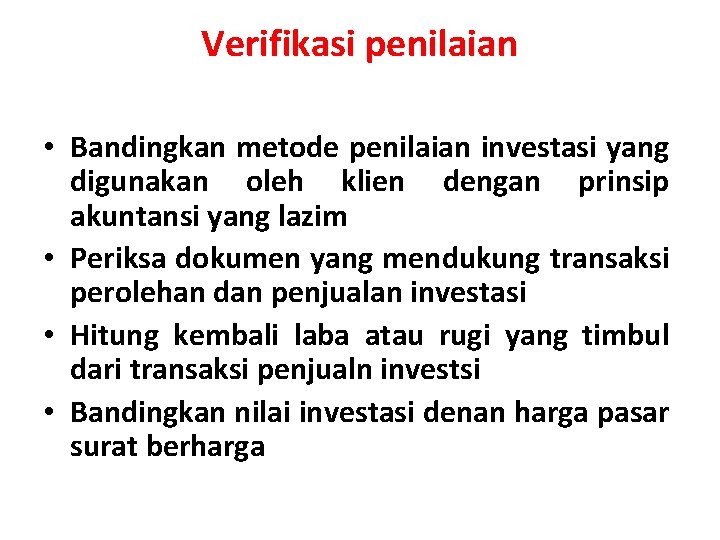 Verifikasi penilaian • Bandingkan metode penilaian investasi yang digunakan oleh klien dengan prinsip akuntansi