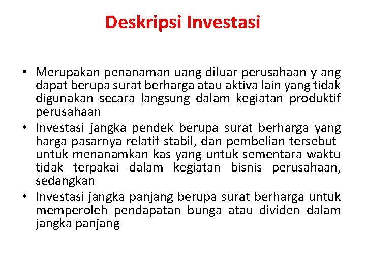 Deskripsi Investasi • Merupakan penanaman uang diluar perusahaan y ang dapat berupa surat berharga