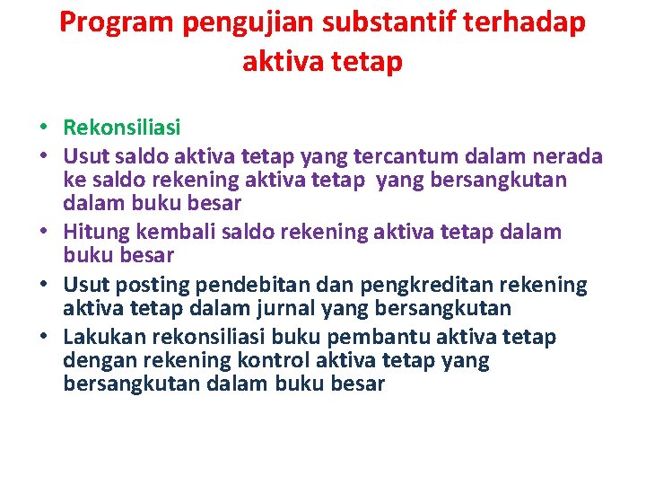 Program pengujian substantif terhadap aktiva tetap • Rekonsiliasi • Usut saldo aktiva tetap yang