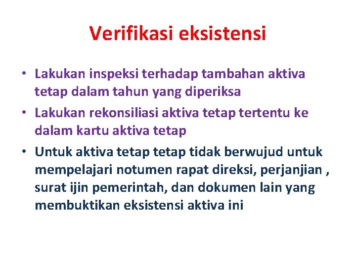 Verifikasi eksistensi • Lakukan inspeksi terhadap tambahan aktiva tetap dalam tahun yang diperiksa •