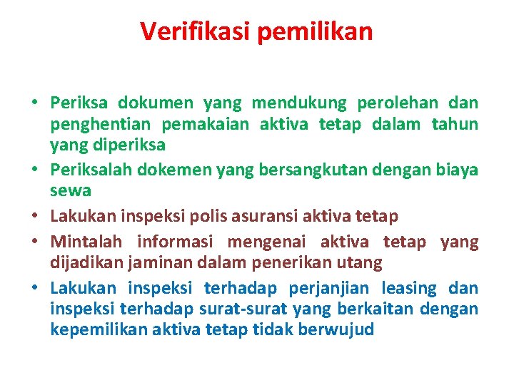 Verifikasi pemilikan • Periksa dokumen yang mendukung perolehan dan penghentian pemakaian aktiva tetap dalam