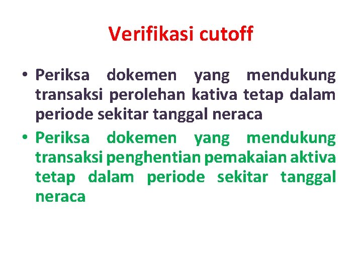 Verifikasi cutoff • Periksa dokemen yang mendukung transaksi perolehan kativa tetap dalam periode sekitar