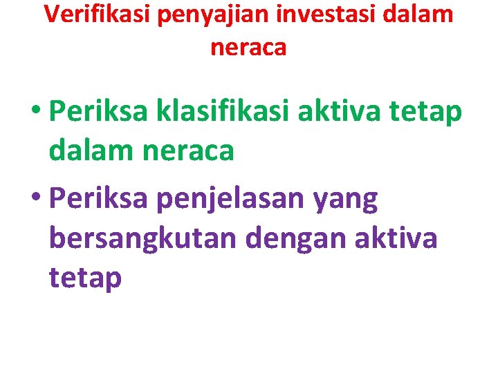 Verifikasi penyajian investasi dalam neraca • Periksa klasifikasi aktiva tetap dalam neraca • Periksa
