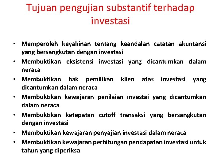 Tujuan pengujian substantif terhadap investasi • Memperoleh keyakinan tentang keandalan catatan akuntansi yang bersangkutan