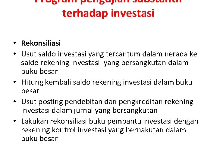 Program pengujian substantif terhadap investasi • Rekonsiliasi • Usut saldo investasi yang tercantum dalam