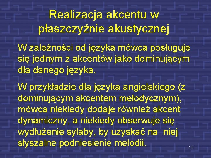 Realizacja akcentu w płaszczyźnie akustycznej W zależności od języka mówca posługuje się jednym z